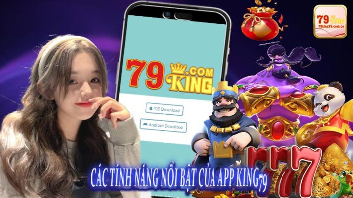 Các Tính Năng Nổi Bật Của App King79