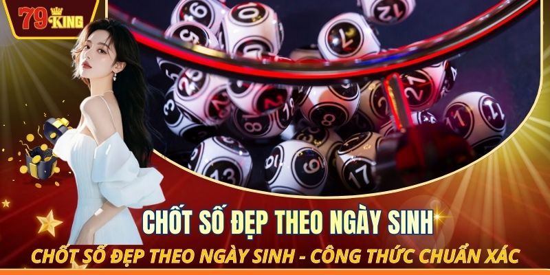 Chốt số đẹp theo ngày sinh